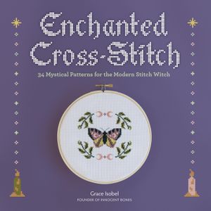 Enchanted Cross-Stitch: 34 Mystical Patterns for the Modern Stitch Witch image number 0