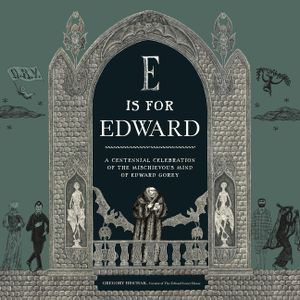 E Is for Edward: A Centennial Celebration of the Mischievous Mind of Edward Gorey image number 0