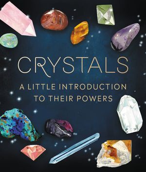 Crystals: A Little Introduction to Their Powers image number 0