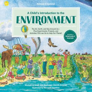 A Child's Introduction to the Environment: The Air, Earth, and Sea Around Us -- Plus Experiments, Projects, and Activities You Can Do to Help Our Plan image number 0