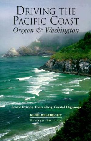 Driving the Pacific Coast Oregon and Washington, 4th: Scenic Driving Tours Along Coastal Highways image number 0