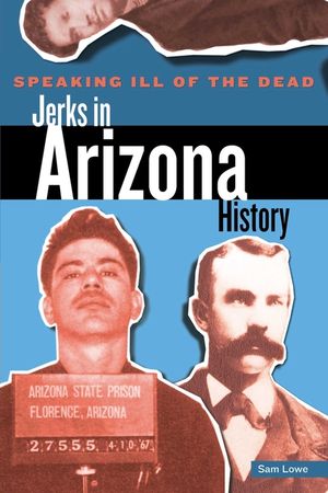 Speaking Ill of the Dead: Jerks in Arizona History image number 0