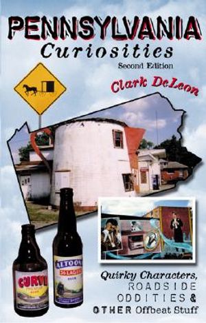 Pennsylvania Curiosities, 2nd: Quirky Characters, Roadside Oddities & Other Offbeat Stuff image number 0