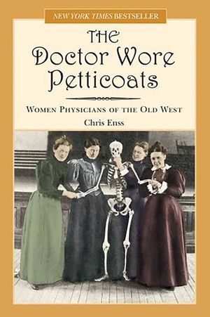 Doctor Wore Petticoats: Women Physicians of the Old West image number 0