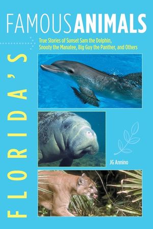 Florida's Famous Animals: True Stories of Sunset Sam the Dolphin, Snooty the Manatee, Big Guy the Panther, and Others image number 0