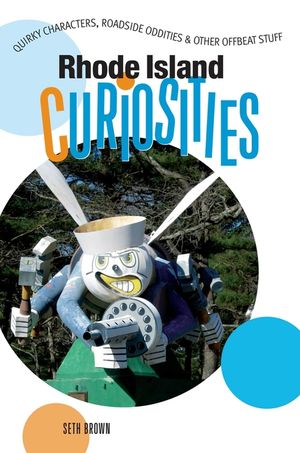 Rhode Island Curiosities: Quirky Characters, Roadside Oddities & Other Offbeat Stuff image number 0