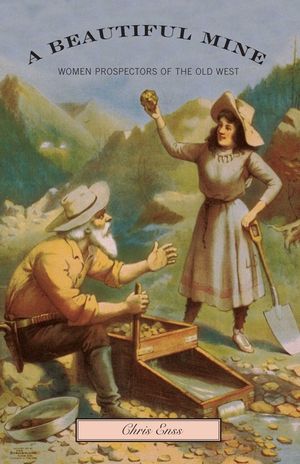 Beautiful Mine: Women Prospectors of the Old West image number 0