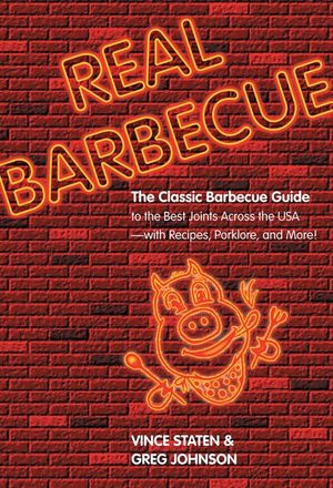 Real Barbecue: The Classic Barbecue Guide to the Best Joints Across the Usa--With Recipes, Porklore, and More! image number 0