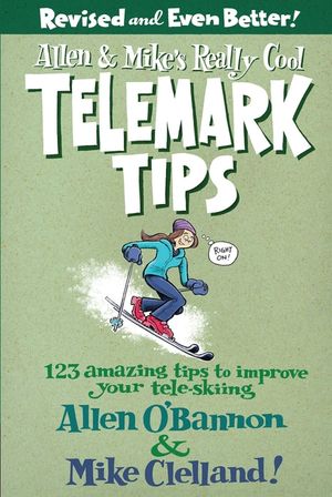 Allen & Mike's Really Cool Telemark Tips: 123 Amazing Tips to Improve Your Tele-Skiing image number 0