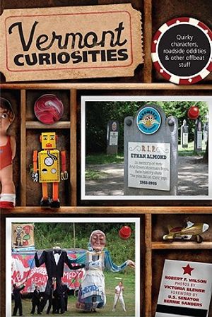 Vermont Curiosities: Quirky Characters, Roadside Oddities & Other Offbeat Stuff image number 0