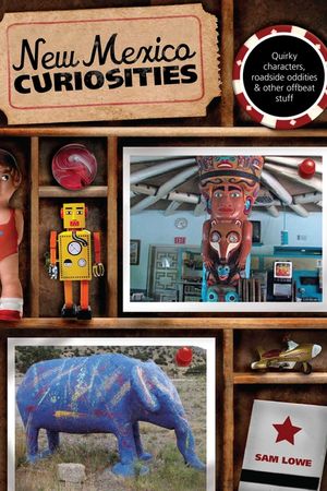 New Mexico Curiosities: Quirky Characters, Roadside Oddities & Other Offbeat Stuff image number 0