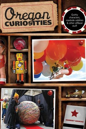 Oregon Curiosities: Quirky Characters, Roadside Oddities, and Other Offbeat Stuff image number 0