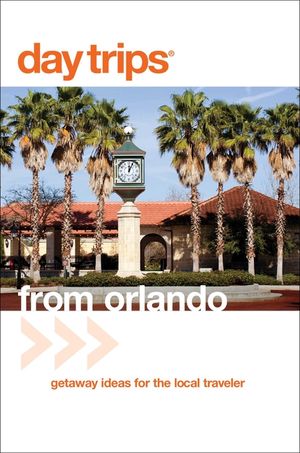 Day Trips(R) from Orlando: Getaway Ideas For The Local Traveler, Third Edition image number 0