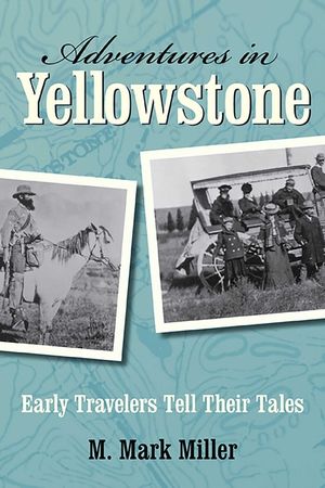 Adventures in Yellowstone: Early Travelers Tell Their Tales image number 0