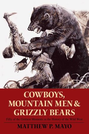 Cowboys, Mountain Men, and Grizzly Bears: Fifty of the Grittiest Moments in the History of the Wild West image number 0
