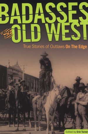 Badasses of the Old West: True Stories of Outlaws on the Edge image number 0