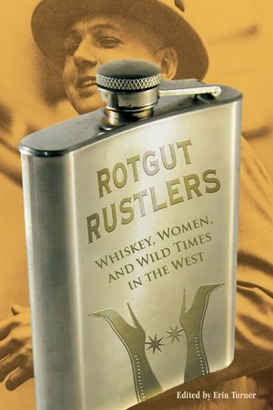 Rotgut Rustlers: Whiskey, Women, and Wild Times in the West image number 0