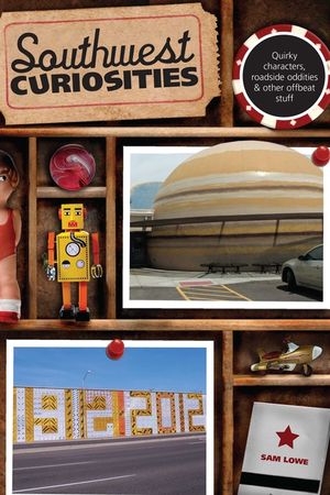 Southwest Curiosities: Quirky Characters, Roadside Oddities & Other Offbeat Stuff, First Edition image number 0