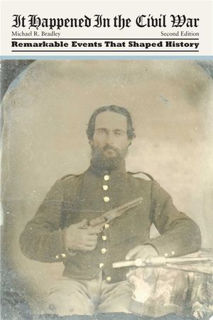 It Happened in the Civil War: Remarkable Events That Shaped History image number 0