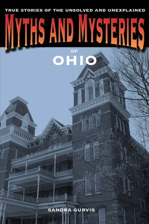 Myths and Mysteries of Ohio: True Stories of the Unsolved and Unexplained image number 0