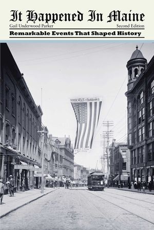 It Happened in Maine: Remarkable Events That Shaped History, Second Edition image number 0