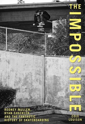 Impossible: Rodney Mullen, Ryan Sheckler, and the Fantastic History of Skateboarding image number 0