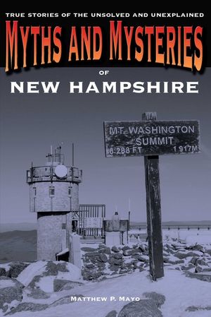 Myths and Mysteries of New Hampshire: True Stories of the Unsolved and Unexplained image number 0