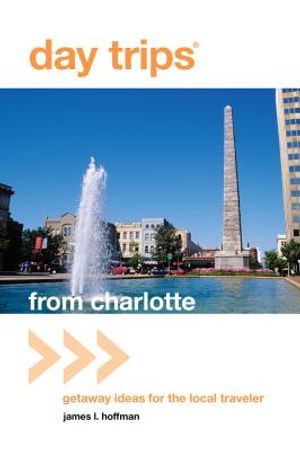Day Trips(R) from Charlotte: Getaway Ideas For The Local Traveler, First Edition image number 0
