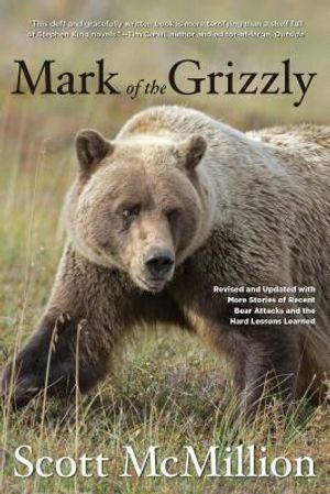 Mark of the Grizzly: Revised and Updated with More Stories of Recent Bear Attacks and the Hard Lessons Learned image number 0