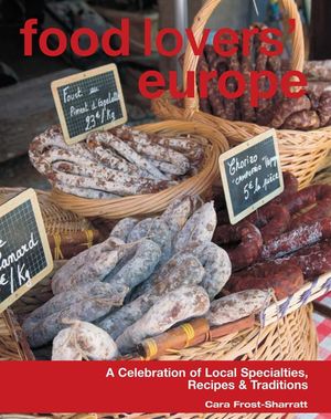 Food Lovers' Europe: A Celebration of Local Specialties, Recipes & Traditions image number 0