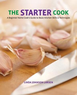 Starter Cook: A Beginner Home Cook's Guide to Basic Kitchen Skills & Techniques image number 0