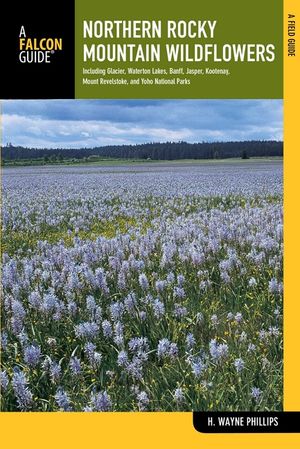 Northern Rocky Mountain Wildflowers: Including Glacier, Waterton Lakes, Banff, Jasper, Kootenay, Mount Revelstoke, and Yoho National Parks image number 0
