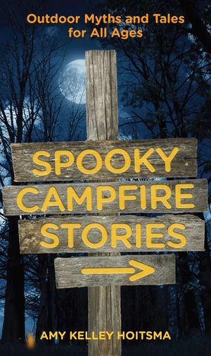 Spooky Campfire Stories: Outdoor Myths and Tales for All Ages image number 0