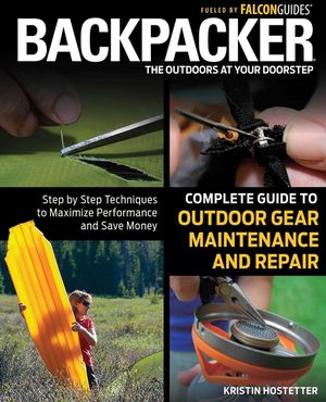 Backpacker Complete Guide to Outdoor Gear Maintenance and Repair: Step-By-Step Techniques to Maximize Performance and Save Money image number 0