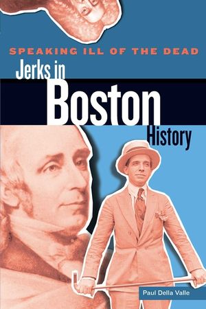 Speaking Ill of the Dead: Jerks in Boston History image number 0