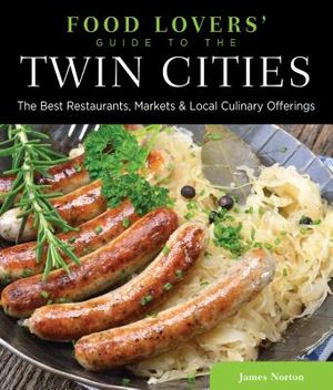 Food Lovers' Guide To(r) the Twin Cities: The Best Restaurants, Markets & Local Culinary Offerings image number 0