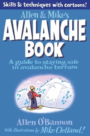 Allen & Mike's Avalanche Book: A Guide to Staying Safe in Avalanche Terrain image number 0