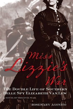 Miss Lizzie's War: The Double Life Of Southern Belle Spy Elizabeth Van Lew, First Edition image number 0