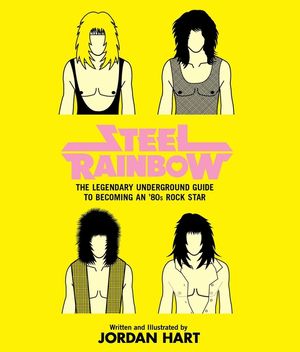 Steel Rainbow: The Legendary Underground Guide to Becoming an '80s Rock Star image number 0