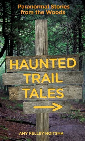 Haunted Trail Tales: Paranormal Stories from the Woods image number 0