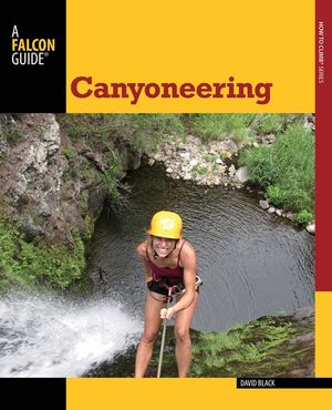 Canyoneering: A Guide to Techniques for Wet and Dry Canyons image number 0