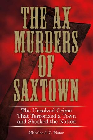 Ax Murders of Saxtown: The Unsolved Crime That Terrorized a Town and Shocked the Nation image number 0