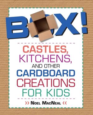 Box!: Castles, Kitchens, and Other Cardboard Creations for Kids image number 0