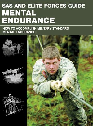 SAS and Elite Forces Guide Mental Endurance: How to Develop Mental Toughness from the World's Elite Forces image number 0