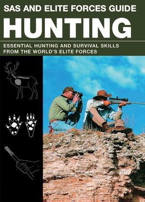SAS and Elite Forces Guide: Hunting: Essential Hunting and Survival Skills from the World's Elite Forces image number 0