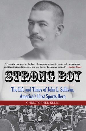 Strong Boy: The Life and Times of John L. Sullivan, America's First Sports Hero image number 0