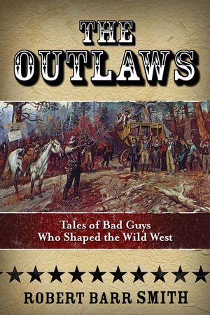 The Outlaws: Tales of Bad Guys Who Shaped the Wild West image number 0