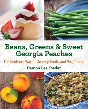 Beans, Greens & Sweet Georgia Peaches: The Southern Way of Cooking Fruits and Vegetables image number 0