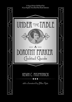 Under the Table: A Dorothy Parker Cocktail Guide image number 0