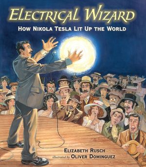 Electrical Wizard: How Nikola Tesla Lit Up the World image number 0